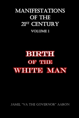 Manifestations of the 21st Century: Birth of the White Man - Aaron, Jamil Va the Governor
