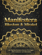 Manifestera Rikedom & Mirakel. Lr Dig Manifestera Genom vningar, Affirmationer och Mandalas