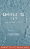 Manifesting 1, 2, 3... and You Don't Need #3: How Thought Works and the Simple Tools to Create the Desires of Your Lifetime