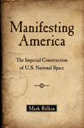 Manifesting America: The Imperial Construction of U.S. National Space