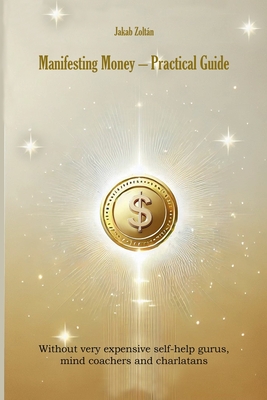 Manifesting Money - Practical Guide - Jakab, Zoltan