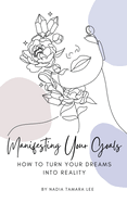 Manifesting Your Goals: How To Turn Your Dreams Into Reality