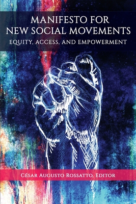 Manifesto for New Social Movements: Equity, Access, & Empowerment - Rossatto, Csar Augusto (Editor)