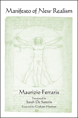 Manifesto of New Realism - Ferraris, Maurizio, and De Sanctis, Sarah (Translated by), and Harman, Graham (Foreword by)