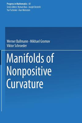Manifolds of Nonpositive Curvature - Ballmann, Werner, and Gromov, Misha, and Schroeder, Viktor