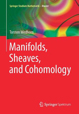 Manifolds, Sheaves, and Cohomology - Wedhorn, Torsten