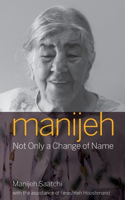 Manijeh, Not Only a Change of Name - Saatchi, Manijeh, and Hooshmand, Fereshteh