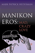 Manikon Eros: Mad, Crazy Love