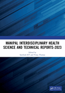 Manipal Interdisciplinary Health Science and Technical Reports-2023: Proceedings of the Interdisciplinary Conference on Health and Technical Research