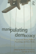 Manipulating Democracy: Democratic Theory, Political Psychology, and Mass Media