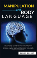 Manipulation and Body Language: The complete guide to quickly read and control people's minds. How to analyze people with body language reading, NLP dark psychology.