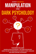 Manipulation and Dark Psychology: This Book Includes: Manipulation Techniques + NLP Dark Psychology. Learn the Art of Persuasion, NLP Secrets, Body Language and Mind Control Techniques.