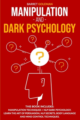 Manipulation and Dark Psychology: This Book Includes: Manipulation Techniques + NLP Dark Psychology. Learn the Art of Persuasion, NLP Secrets, Body Language and Mind Control Techniques. - Goleman, Barret