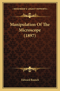 Manipulation of the Microscope (1897)