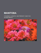 Manitoba: Its Infancy, Growth, and Present Condition