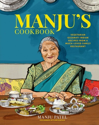 Manju's Cookbook: Vegetarian Gujarati Indian Recipes from a Much-Loved Family Restaurant - Patel, Manju