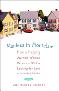 Manless in Montclair: How a Happily Married Woman Became a Widow Looking for Love in the Wilds of Suburbia