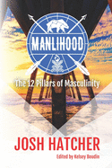 Manlihood: The 12 Pillars of Masculinity