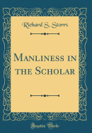 Manliness in the Scholar (Classic Reprint)