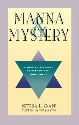 Manna and Mystery: A Jungian Approach to Hebrew Myth and Legend - Knapp, Bettina L