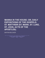 Manna in the House; Or, Daily Expositions of the Gospels. St. Matthew (St. Mark, St. Luke, St. John, Acts of the Apostles) - Bouchier, Barton