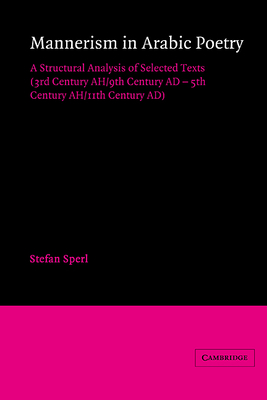 Mannerism in Arabic Poetry: A Structural Analysis of Selected Texts (3rd Century AH/9th Century AD - 5th Century AH/11th Century AD) - Sperl, Stefan