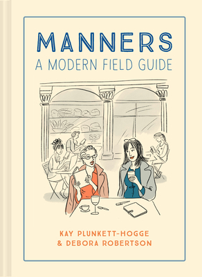 Manners: A Modern Field Guide - Plunkett-Hogge, Kay, and Robertson, Debora