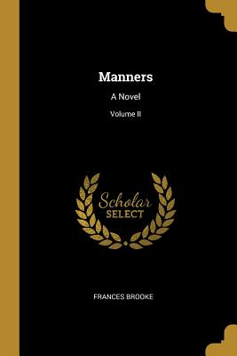 Manners: A Novel; Volume II - Brooke, Frances