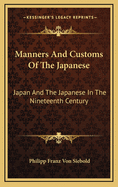 Manners and Customs of the Japanese: Japan and the Japanese in the Nineteenth Century