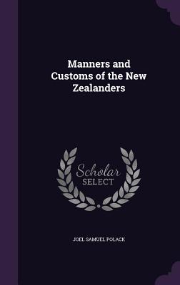 Manners and Customs of the New Zealanders - Polack, Joel Samuel