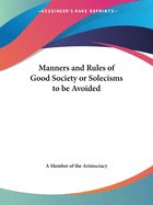 Manners and Rules of Good Society: Or Solecisms to Be Avoided