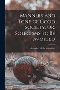 Manners and Tone of Good Society. Or, Solecisms to Be Avoided