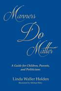Manners Do Matter: A Guide for Children, Parents, and Politicians