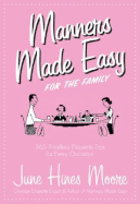 Manners Made Easy for the Family: 365 Timeless Etiquette Tips for Every Occasion - Moore, June Hines