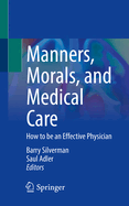 Manners, Morals, and Medical Care: How to Be an Effective Physician