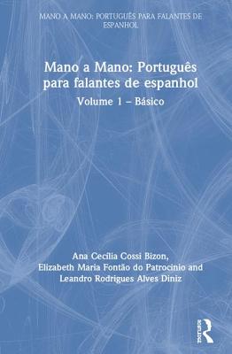Mano a Mano: Portugus para Falantes de Espanhol: Volume 1 - Bsico - Ceclia Cossi Bizon, Ana, and Maria Fonto do Patrocnio, Elizabeth, and Rodrigues Alves Diniz, Leandro