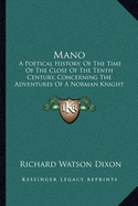 Mano: A Poetical History, Of The Time Of The Close Of The Tenth Century, Concerning The Adventures Of A Norman Knight (1883)