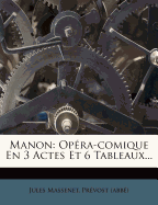 Manon: Opera-Comique En 3 Actes Et 6 Tableaux...