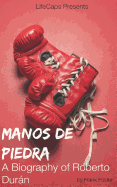 Manos de Piedra: A Biography of Roberto Duran