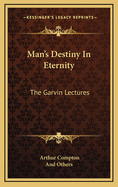 Man's Destiny in Eternity: The Garvin Lectures