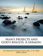 Man's Projects and God's Results. a Sermon