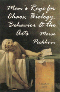 Man's rage for chaos; biology, behavior, and the arts. - Peckham, Morse