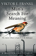 Man's Search For Meaning: The Classic Tribute to Hope from the Holocaust