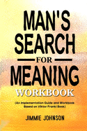 Man's Search for Meaning Workbook: (An Implementation Guide and Workbook Based on Viktor Frankl Book)