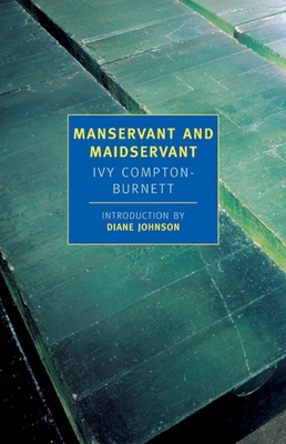 Manservant and Maidservant - Compton-Burnett, Ivy, and Johnson, Diane (Introduction by)