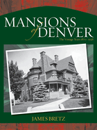 Mansions of Denver: The Vintage Years 1870-1938