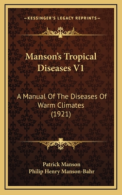 Manson's Tropical Diseases V1: A Manual of the Diseases of Warm Climates (1921) - Manson, Patrick, and Manson-Bahr, Philip Henry (Editor)
