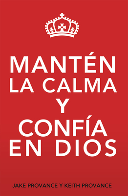 Mantn La Calma Y Confa En Dios: Keep Calm and Trust God (Spanish Version) - Provance, Jake, and Provance, Keith