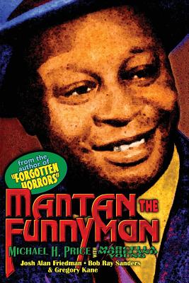 Mantan the Funnyman - Price, Michael H, and Sanders, Bob Ray, Mr. (Foreword by), and Friedman, Josh Alan (Introduction by)