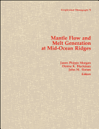 Mantle Flow and Melt Generation at Mid-Ocean Ridges - Morgan, Jason Phipps